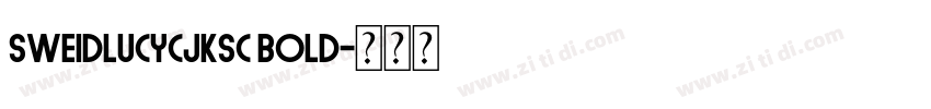 SweiDLucyCJKsc Bold字体转换 SweiDLucyCJKsc Bold字体转换